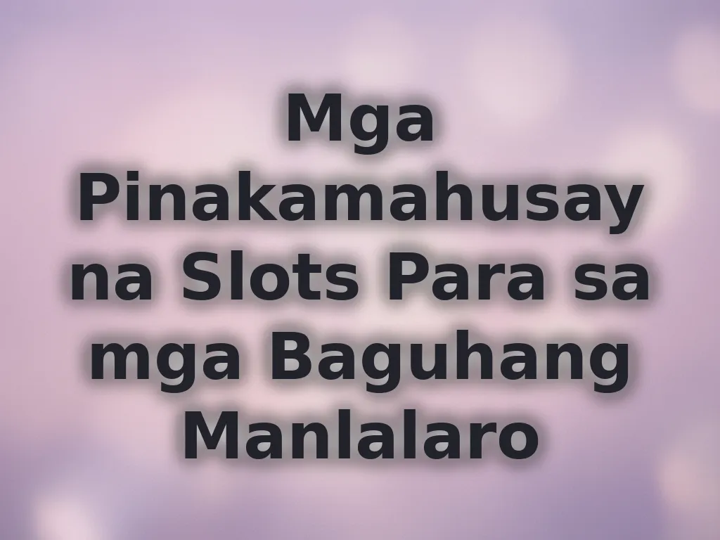 Mga Pinakamahusay na Slots Para sa mga Baguhang Manlalaro