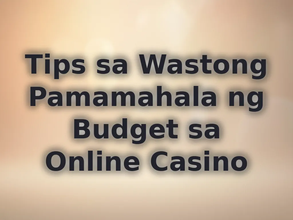 Tips sa Wastong Pamamahala ng Budget sa Online Casino